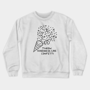 Throw Kindness Like Confetti Crewneck Sweatshirt